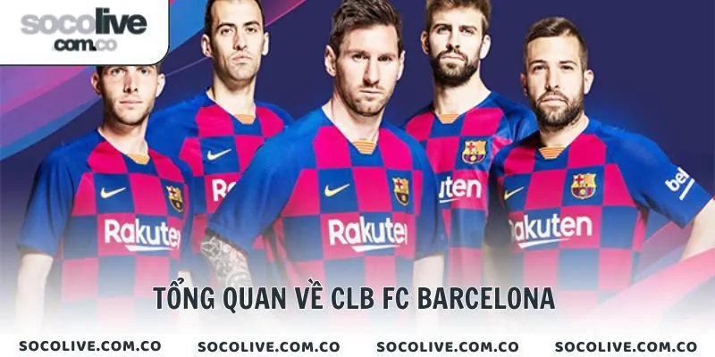Tổng quan về CLB FC Barcelona 
