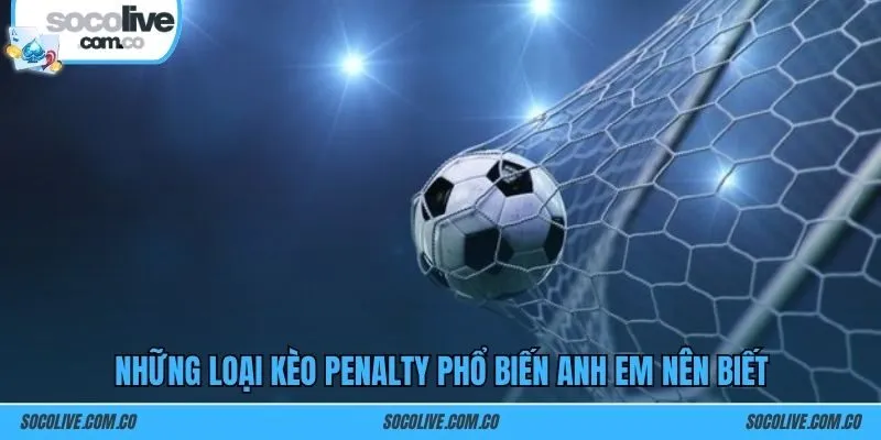 Những loại kèo penalty phổ biến anh em nên biết