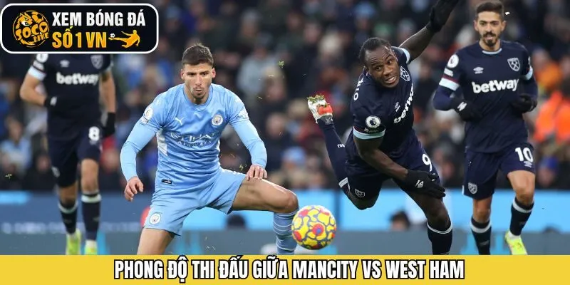 Phong độ thi đấu gần đây giữa hai CLB Mancity vs West Ham