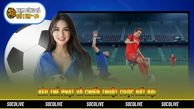 Kèo Thẻ Phạt Và Chiến Thuật Cược Bất Bại Trong Năm 2026