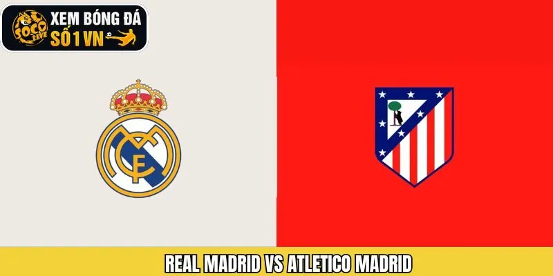Soi Kèo Real Madrid Vs Atletico Madrid Cuộc Tranh Tài Vào 9/1